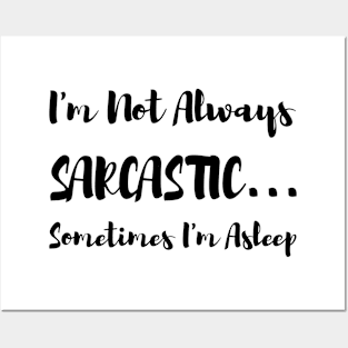 I'm Not Always Sarcastic Sometimes I'm Asleep Posters and Art